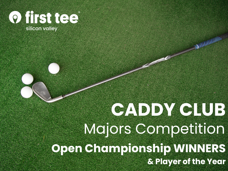 Congratulations 2023 Caddy Club Majors First Tee Silicon Valley